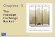 Copyright © 2009 Pearson Prentice Hall. All rights reserved. Chapter 5 The Foreign Exchange Market