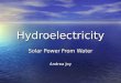 Hydroelectricity Solar Power From Water Andrea Joy