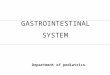 GASTROINTESTINAL SYSTEM Department of pediatrics