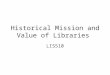 Historical Mission and Value of Libraries LIS510