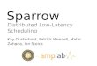Sparrow Distributed Low-Latency Scheduling Kay Ousterhout, Patrick Wendell, Matei Zaharia, Ion Stoica