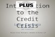 Introduction to the Credit Crisis Louie Castoria Wilson Elser San Francisco Wilson Elser Moskowitz Edelman & Dicker LLP