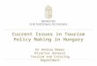 Current Issues in Tourism Policy Making in Hungary Dr Andrea Nemes Director General Tourism and Catering Department