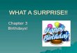 WHAT A SURPRISE!! Chapter 3 Birthdays!. Happy Birthday to you!  On birthdays, we give presents.  Birthday decorations include: balloons, ribbons, banners