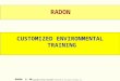 RADON 1/ 60 © Copyright Training 4 Today 2000 Publsihed by Envirowin Software LLC WELCOME RADON CUSTOMIZED ENVIRONMENTAL TRAINING