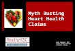 Myth Busting Heart Health Claims Kari Ikemoto, DTR Keene State College Dietetic Intern