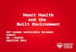 Heart Health and the Built Environment ACT Canada Sustainable Movement Summit 6B – Health Hamilton 2012