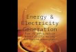Energy & Electricity Generation How do we produce electricity using different energies?