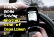 Texting While Driving -- Another Kind of Impairment