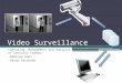 Video Surveillance Capturing, Management and Analysis of Security Videos. -Abhinav Goel -Varun Varshney