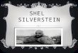 SHEL SILVERSTEIN. PAGE ONE: BACKGROUND INFORMATION  Sheldon Allan Silverstein (b. September 25, 1930/d. May 10, 1999) Author, Cartoonist, Songwriter