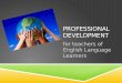 PROFESSIONAL DEVELOPMENT for teachers of English Language Learners
