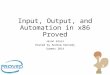 Input, Output, and Automation in x86 Proved Jason Gross Hosted by Andrew Kennedy Summer 2014