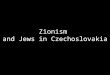 Zionism and Jews in Czechoslovakia. 19th Century Emancipation of Jews in Central and Western Europe Eastern Europe – More than 5 milion lived in Russia