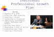 Developing an Individual Professional Growth Plan Agenda Purpose of a IPGP Effective IPGP Planning Creating a Vision Connecting to Standards Identifying