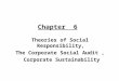 Chapter 6 Theories of Social Responsibility, The Corporate Social Audit, Corporate Sustainability