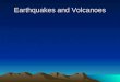 Earthquakes and Volcanoes. Earthquakes An earthquake is the shaking and trembling that results from the sudden movement of part of the Earth’s crust