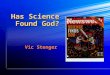 Has Science Found God? Vic Stenger New “Scientific” Claims (I) Creation a miracle: Laws of physics violated at creation. Anthropic Coincidences: The