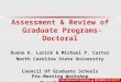 Assessment & Review of Graduate Programs- Doctoral Duane K. Larick & Michael P. Carter North Carolina State University Council Of Graduate Schools Pre-Meeting