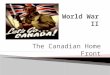 The Canadian Home Front.  The Role of Women Overseas ◦ In 1941, for the first time in Canadian history official women’s ____________were created  _______