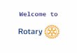 Welcome to. Rotary information Rotary history and guiding principles Our club District 6040, and Rotary International Responsibilities of a Rotarian Finding