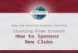 218H Area and Division Governor Training Starting From Scratch How to Sponsor New Clubs