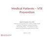 Medical Patients – VTE Prevention Dale W. Bratzler, DO, MPH Professor and Associate Dean, College of Public Health Professor of Medicine, College of Medicine