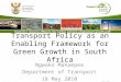 Transport Policy as an Enabling Framework for Green Growth in South Africa Ngwako Makaepea Department of Transport 18 May 2010