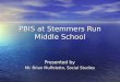 PBIS at Stemmers Run Middle School Presented by Mr. Brian Muffoletto, Social Studies