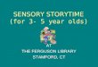 SENSORY STORYTIME (for 3- 5 year olds) AT THE FERGUSON LIBRARY STAMFORD, CT