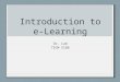 Introduction to e- Learning Dr. Lam TECM 5180. What is wrong with e- learning? What are your experiences with e-learning? What made it effective or ineffective?