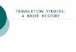 TRANSLATION STUDIES: A BRIEF HISTORY. A brief history of the discipline 1. Cicero, Horace (1st cent BCE), St Jerome (4th cent. CE): The Bible – battleground