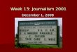 Week 13: Journalism 2001 December 1, 2008. Final In-Class Assignments December 1: December 1: –GLBTA Panel Story:  Story due Wednesday, December 3