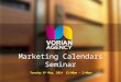 Marketing Calendars Seminar Tuesday 6 th May, 2014 12:00pm – 2:00pm