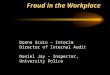Fraud in the Workplace Donna Scuto – Interim Director of Internal Audit Daniel Jay - Inspector, University Police