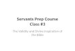 Servants Prep Course Class #3 The Validity and Divine Inspiration of the Bible