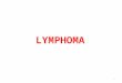 LYMPHOMA 1. *Def: malignant tumor of the lymphoid system. *Sites: I. Lymphoid tissues: a. Nodal: from lymph nodes. b. Extra nodal: spleen, bone marrow,