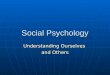 Social Psychology Understanding Ourselves and Others
