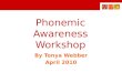 Phonemic Awareness Workshop By Tonya Webber April 2010