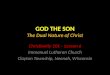 GOD THE SON The Dual Nature of Christ Christianity 101 – Lesson 6 Immanuel Lutheran Church Clayton Township, Neenah, Wisconsin