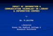 IMPACT OF INFORMATION & COMMUNICATION TECHNOLOGY ON LIBRARY & INFORMATION CENTRES By Dr. P.LALITHA Librarian Kesar SAL Medical College & Research Institute