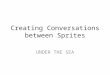 Creating Conversations between Sprites UNDER THE SEA