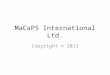 MaCaPS International Ltd. Copyright © 2012. Agenda Our Company Profile Access Control System Other Services/Systems – Car Park Access Control System –