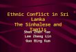 Ethnic Conflict in Sri Lanka The Sinhalese and Tamils Shen Zhen Yao Lee Zheng Lin Guo Bing Kun