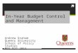 In-Year Budget Control and Management Andrew Graham Queens University School of Policy Studies MPA 827 2015