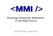 Ontology Semantic Mediation in the Big Picture MMI Workshop - August 2005