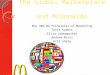 The Global Marketplace and McDonalds Bus 306-02 Principles of Marketing Tanja Kuehni Elisa Lokmagozian Andrew Mirto Erik Sharp