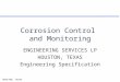 HOUSTON, TEXAS1 Corrosion Control and Monitoring ENGINEERING SERVICES LP HOUSTON, TEXAS Engineering Specification