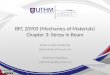 BFC 20903 (Mechanics of Materials) Chapter 3: Stress in Beam Shahrul Niza Mokhatar shahruln@uthm.edu.my Shahiron Shahidan shahiron@uthm.edu.my