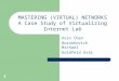 1 MASTERING (VIRTUAL) NETWORKS A Case Study of Virtualizing Internet Lab Avin Chen Borokhovich Michael Goldfeld Arik